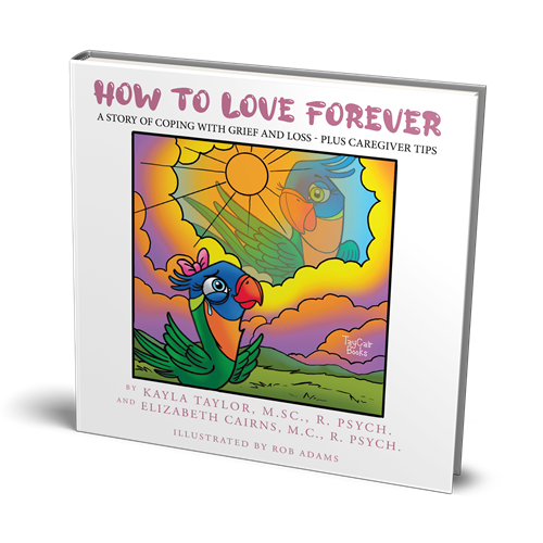 How to Love Forever A STORY OF COPING WITH GRIEF AND LOSS - PLUS CAREGIVER TIPS
